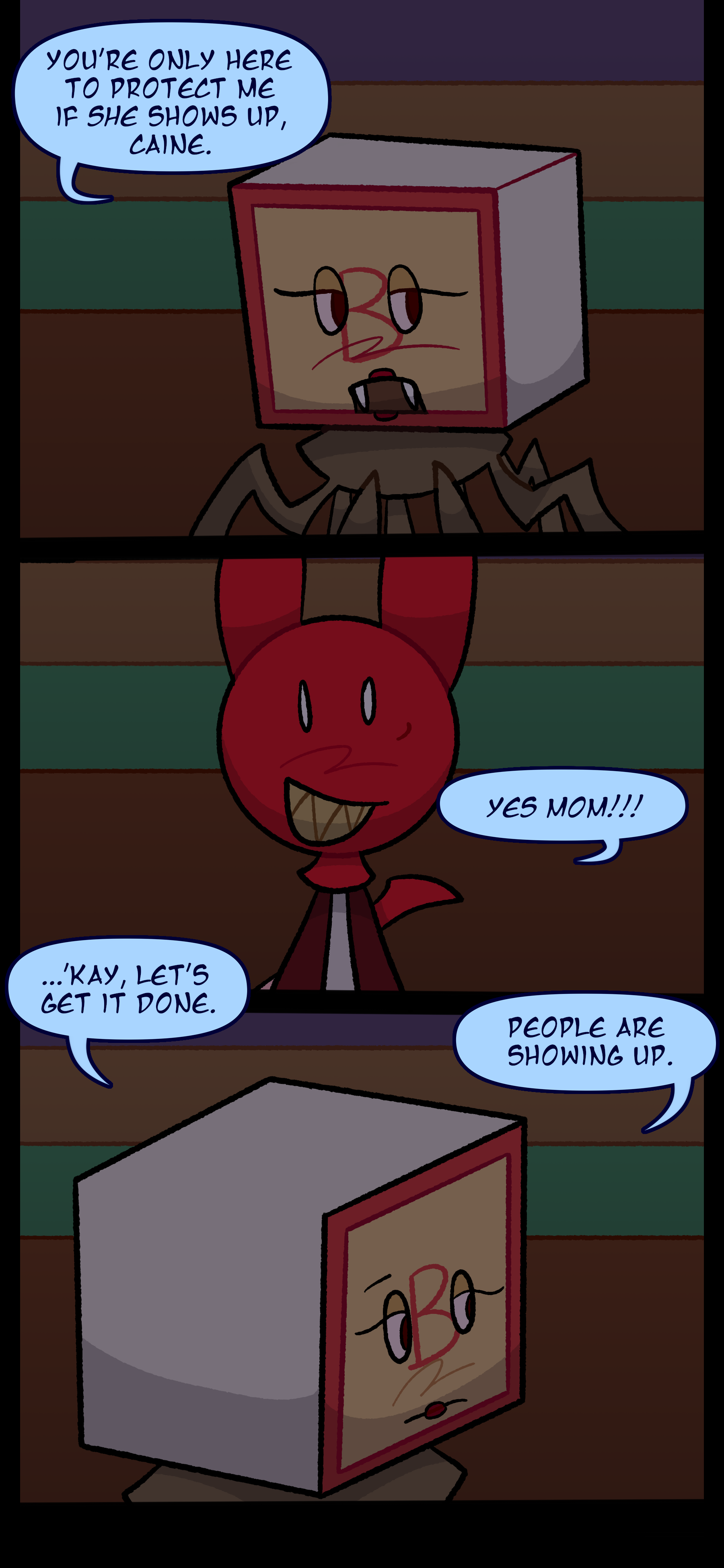 Madeline responds disinterested, "You're just here to protect me if she shows up, Caine." Caine responds, "Yes mom!!!" Madeline continues, "...Kay. Let's get it done. People are showing up." Madeline responds disinterested, "You're just here to protect me if she shows up, Caine." Caine responds, "Yes mom!!!" Madeline continues, "...Kay. Let's get it done. People are showing up."