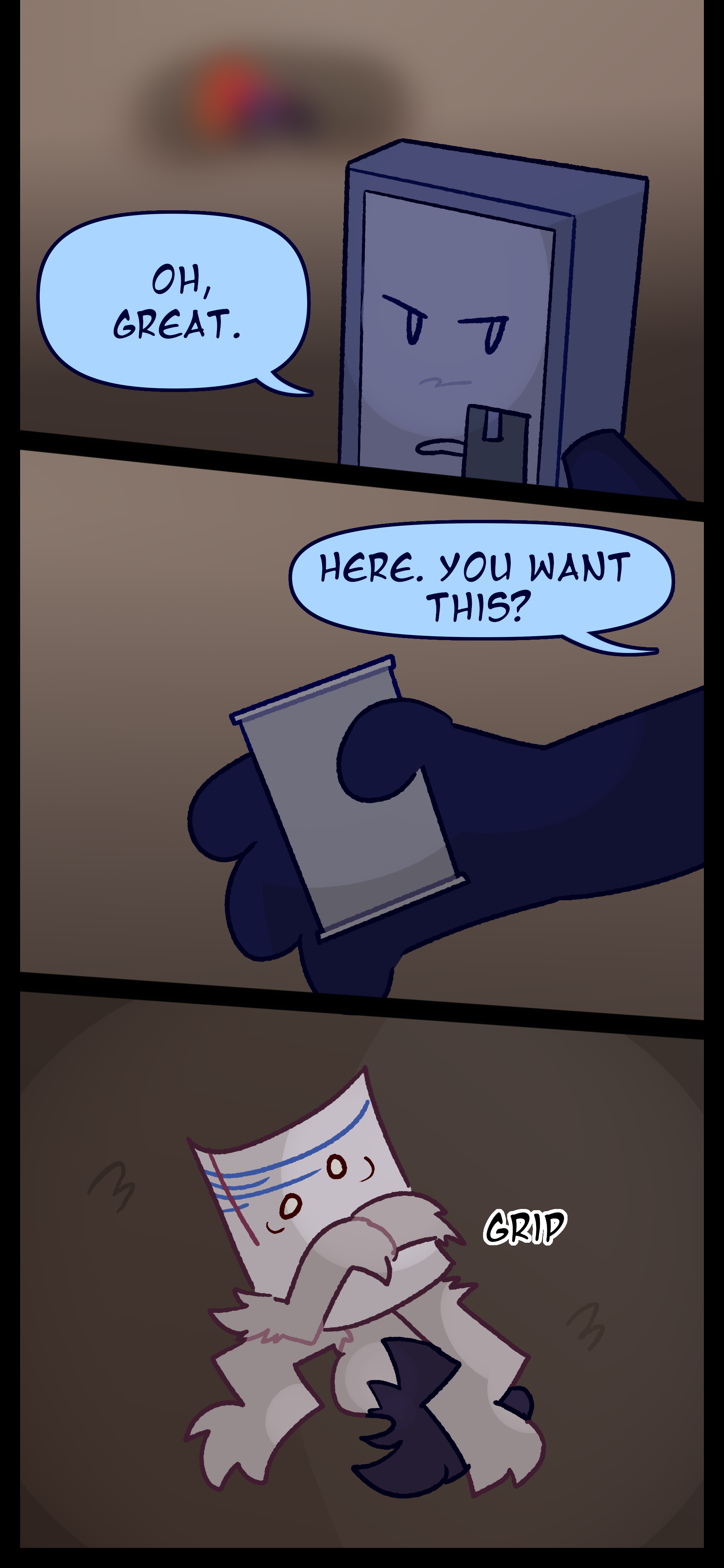 Annoyed he says "Oh great. Here you want this?" as he holds out a can of food. It snatches the food from him.