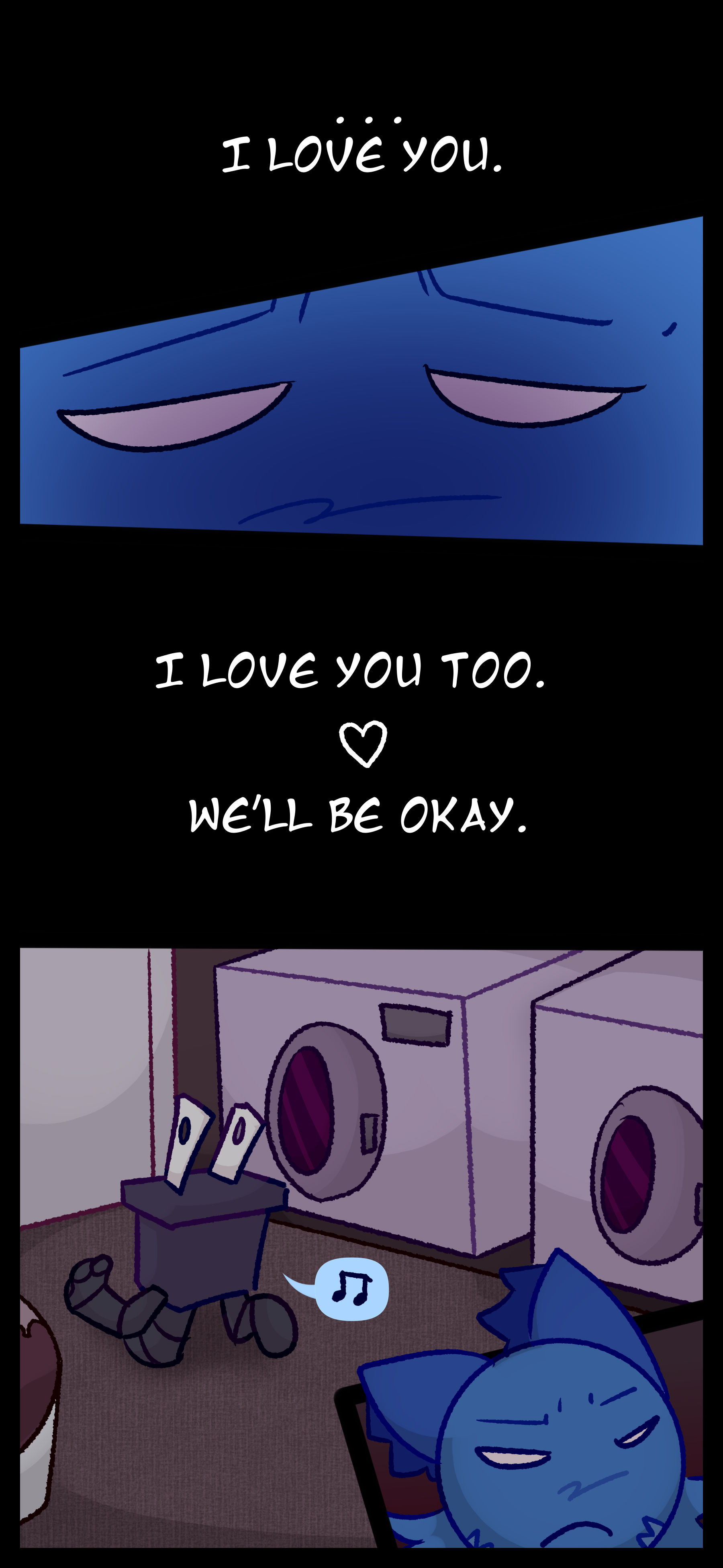 Blaire murmurs "I love you..." Pepper responds "I love you too. We'll be okay." Later Pepper is walking around singing to themself in a laundry room. Blaire looks focused.