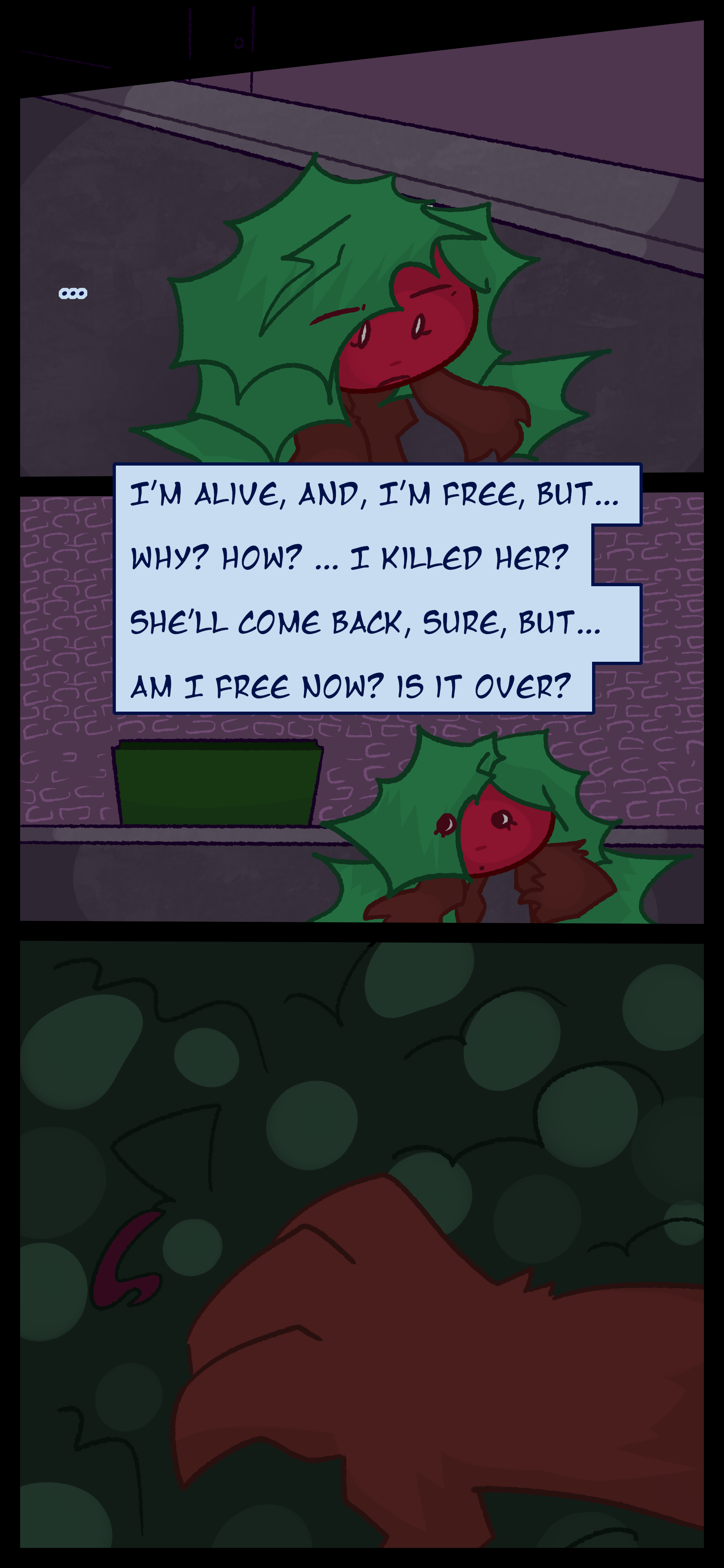 Kate leaves the scene and thinks to herself "I'm alive and I'm free but... why? How? I killed her? She'll come back sure but am I free now? Is it over?" Kate sees an open dumpster and digs into it.