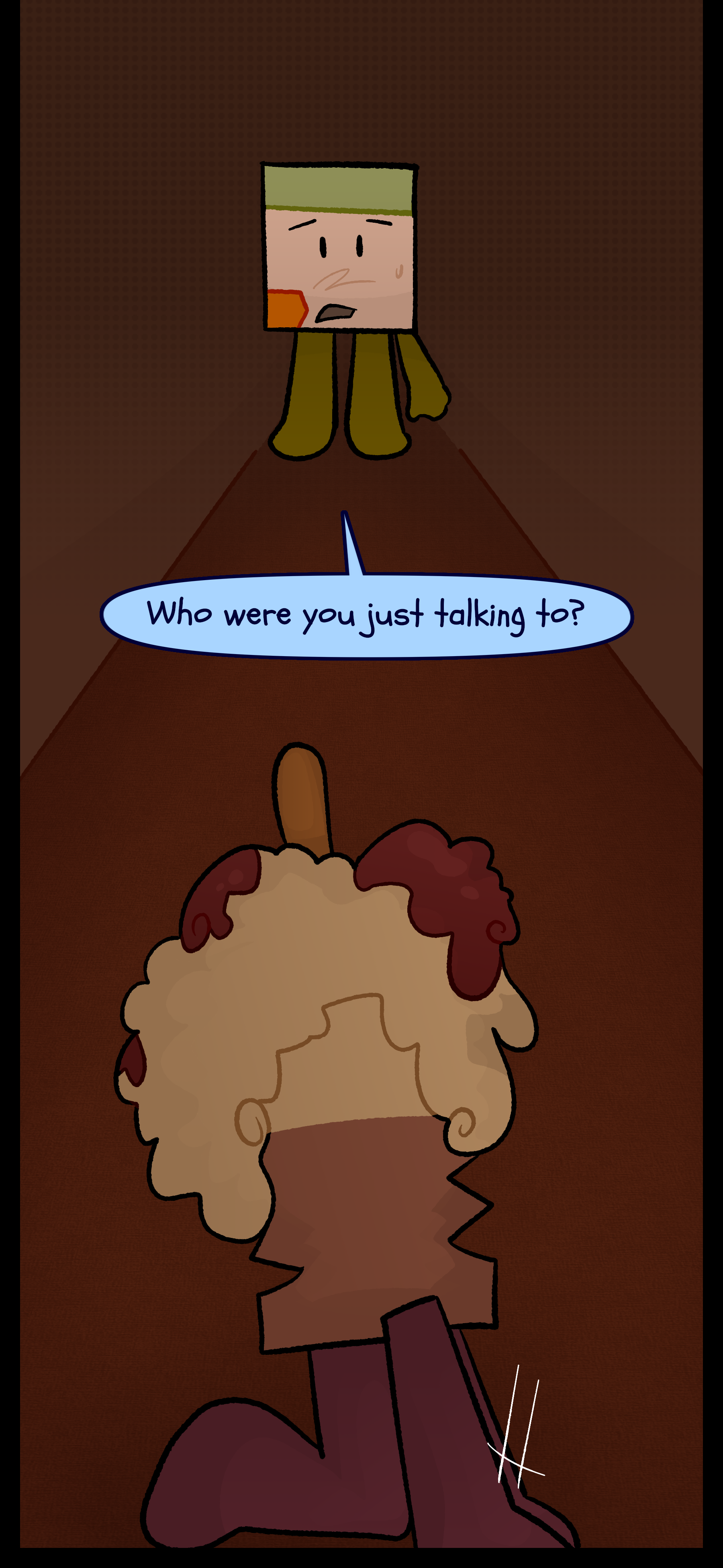 Avery turns to face Lance Lora now gone. He asks "Who were you just talking to?"