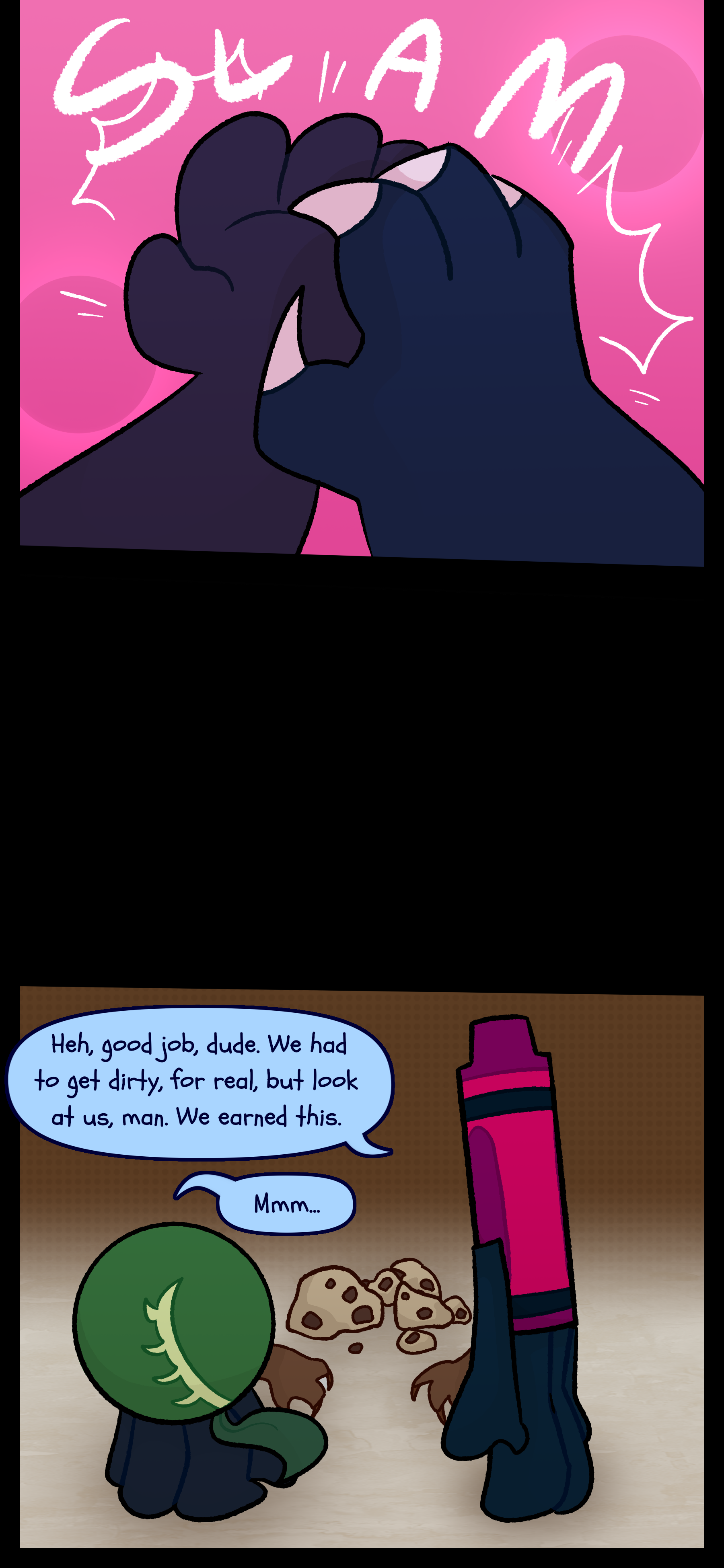 Abraham and Monroe's hands meet in a high five. As the two men stand in front of the shattered cookie Abraham says "Heh good job dude. We had to get dirty for real but look at us man. We earned this." Monroe simply responds "Mmm..."