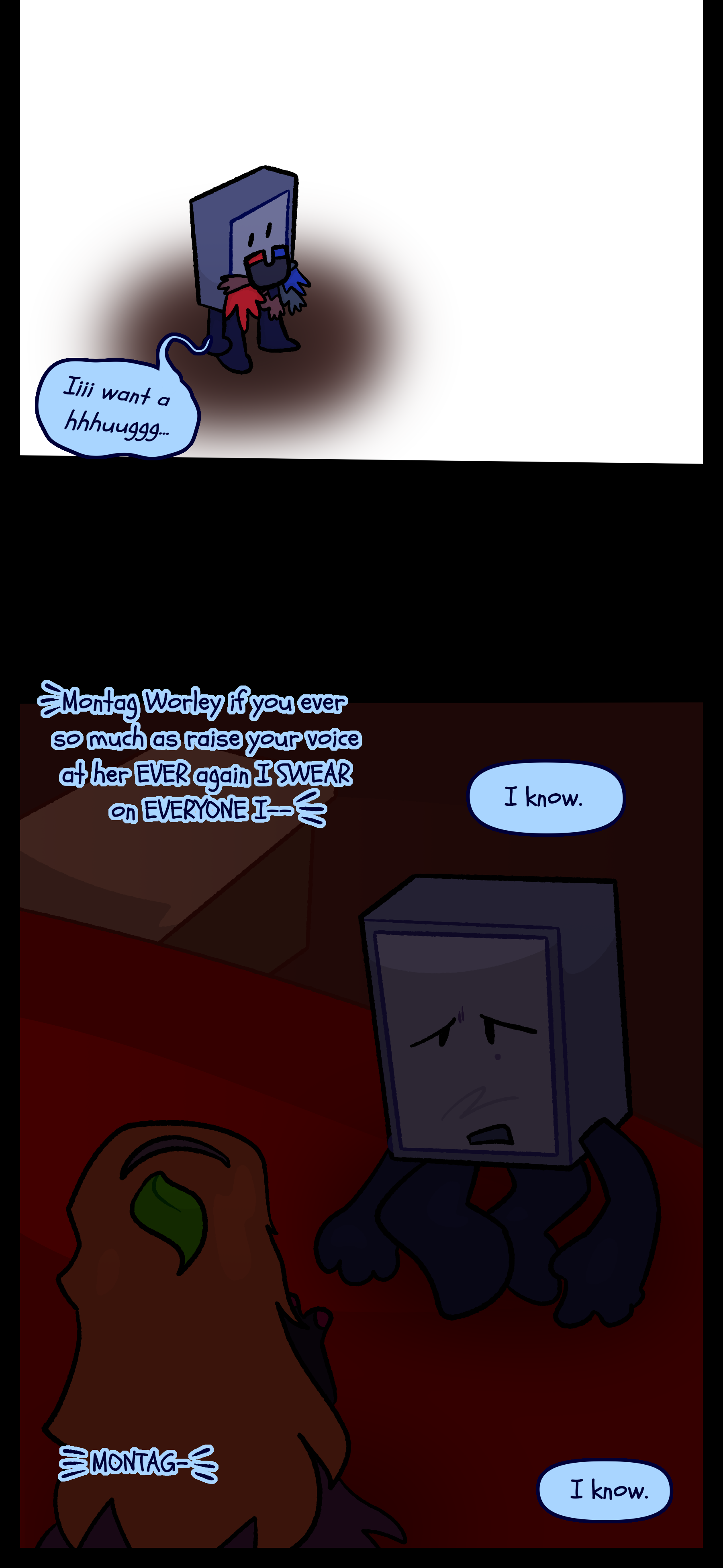 Keiji mutters "I want a hug..." Later Esme signs "Montag Worley if you ever so much as raise your voice at her EVER again I SWEAR ON EVERYONE I-" Montag mutters "I know." She signs "MONTAG," to which he looks away and says agan 'I know.'