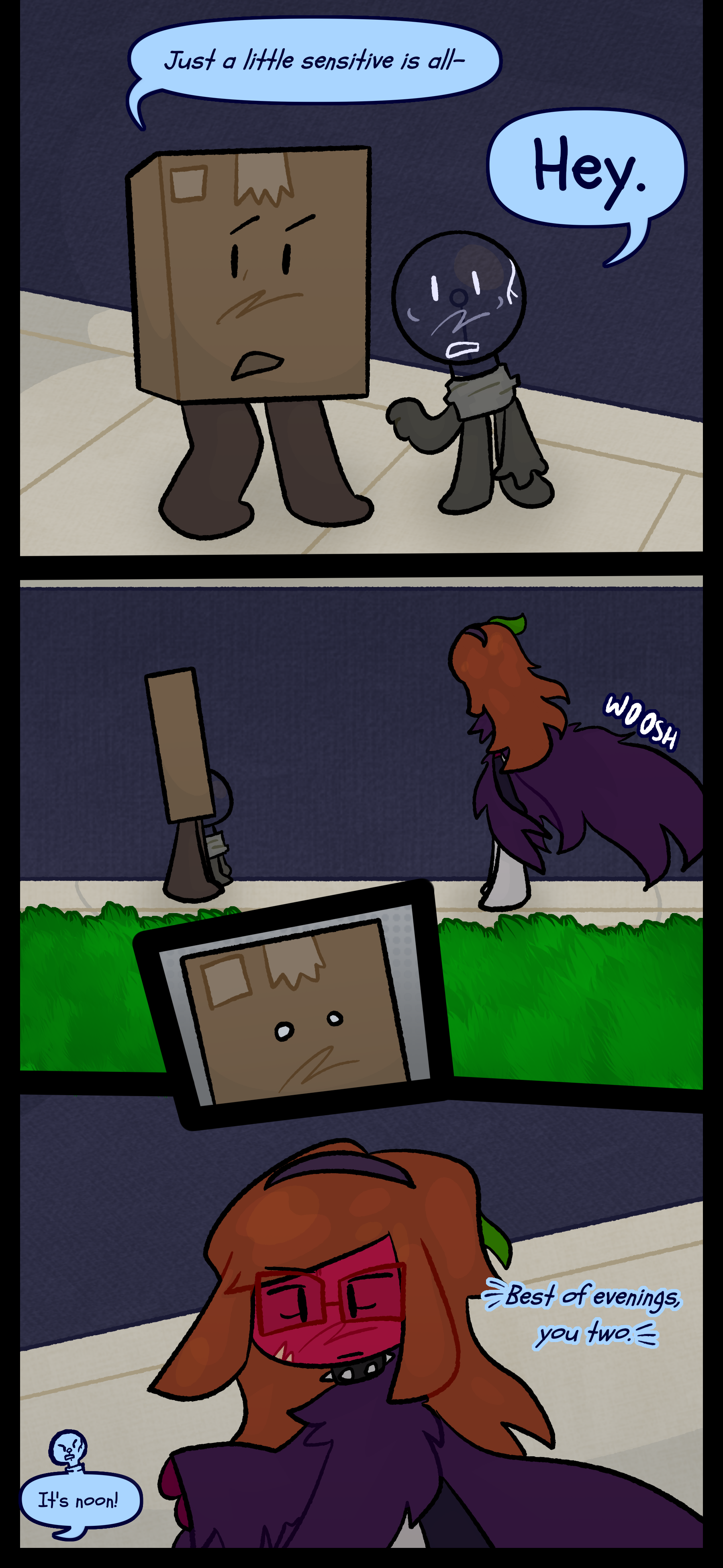 Package says to his buddy "Just a little sensitive is all-" The lightbulb cuts them off with a "HEY." Esme looms over them and Package stares in fear. She signs "Best of evenings you two." The lightbulb responds "It's noon!"