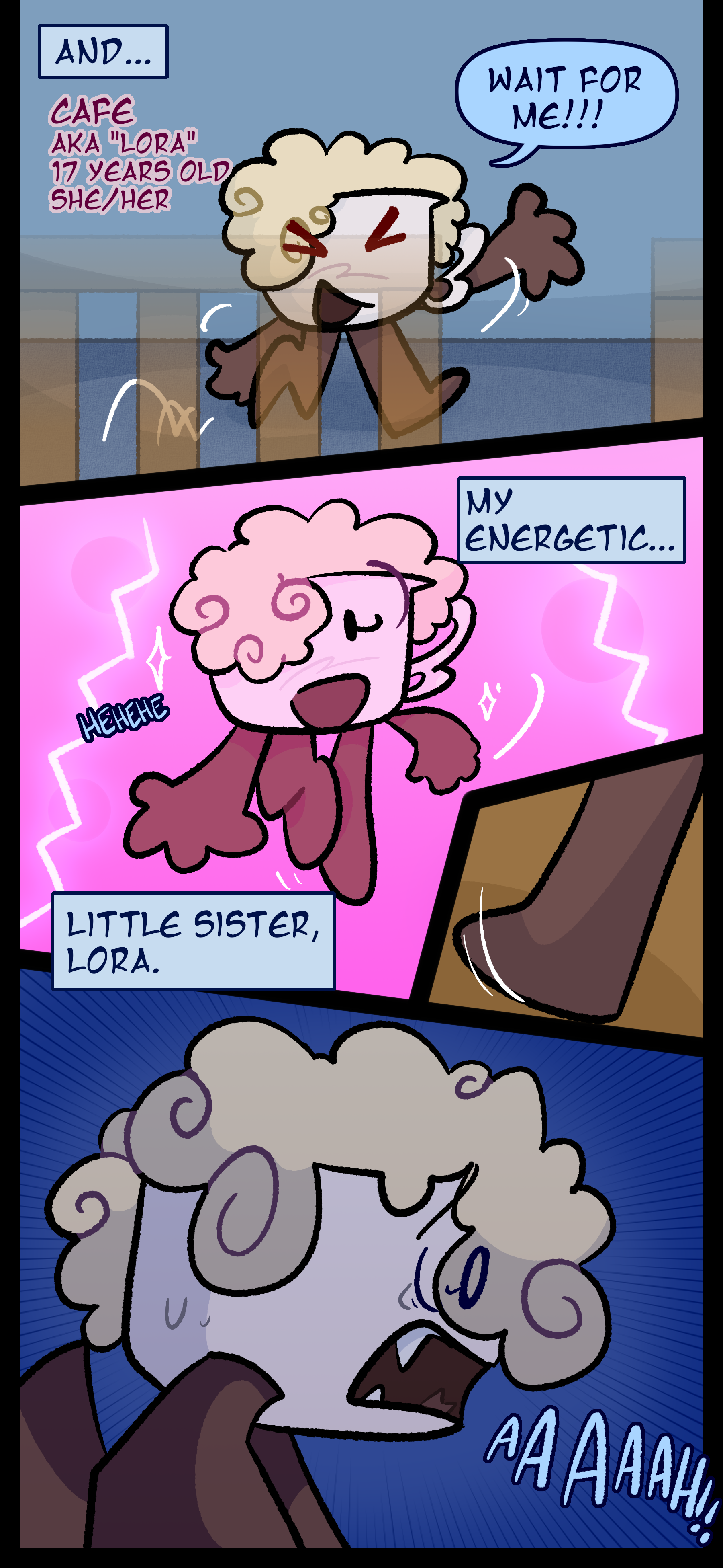 Avery thinks "and..." Cafe, also known as Lora, age 17, with she/her pronouns, says "Wait for me!!!" Affogato continues "My energetic, little sister Lora." Lora runs down the stairs and slips, screaming as she begins to fall.