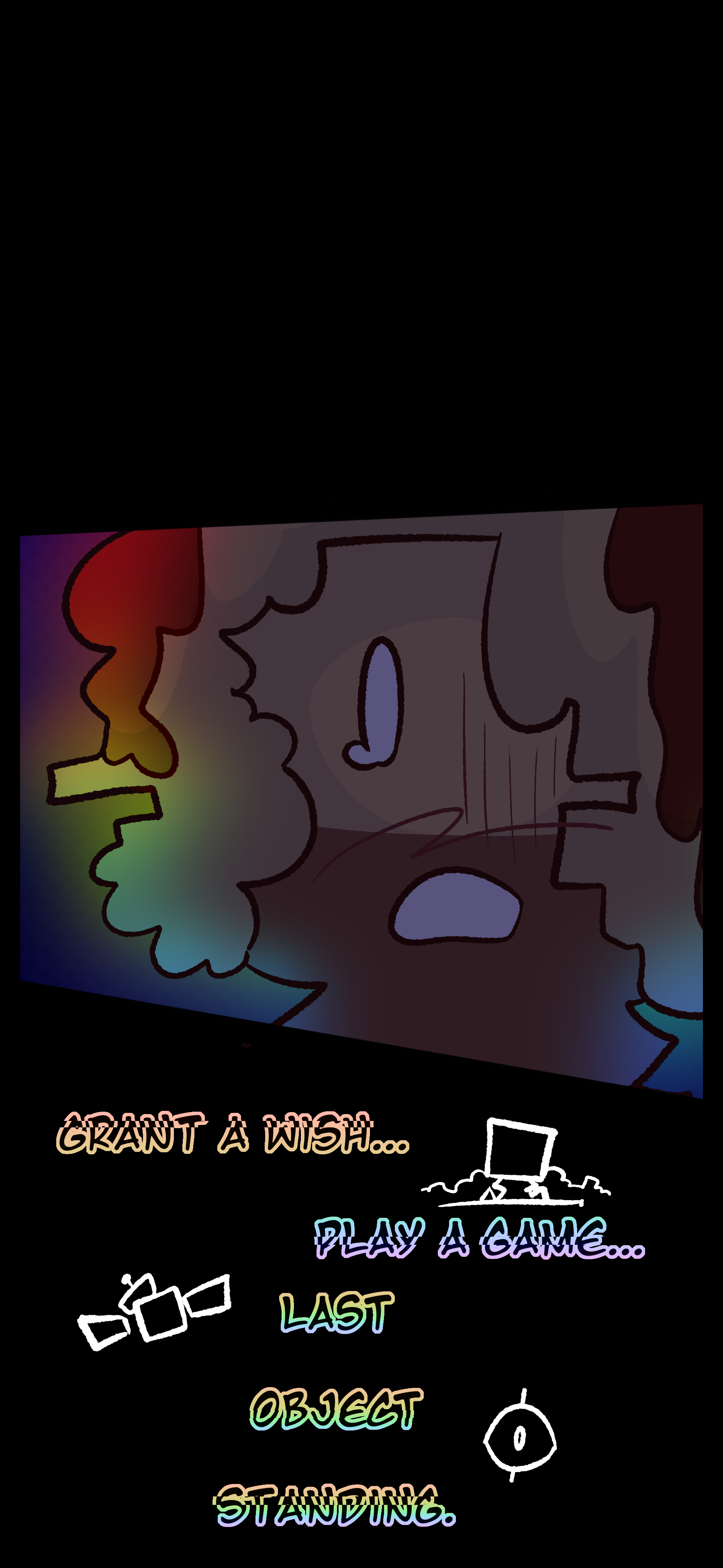 As Avery wallows, a voice with no discernable source speaks to her, stunning her. "Grant a wish... Play a game... Last object standing."