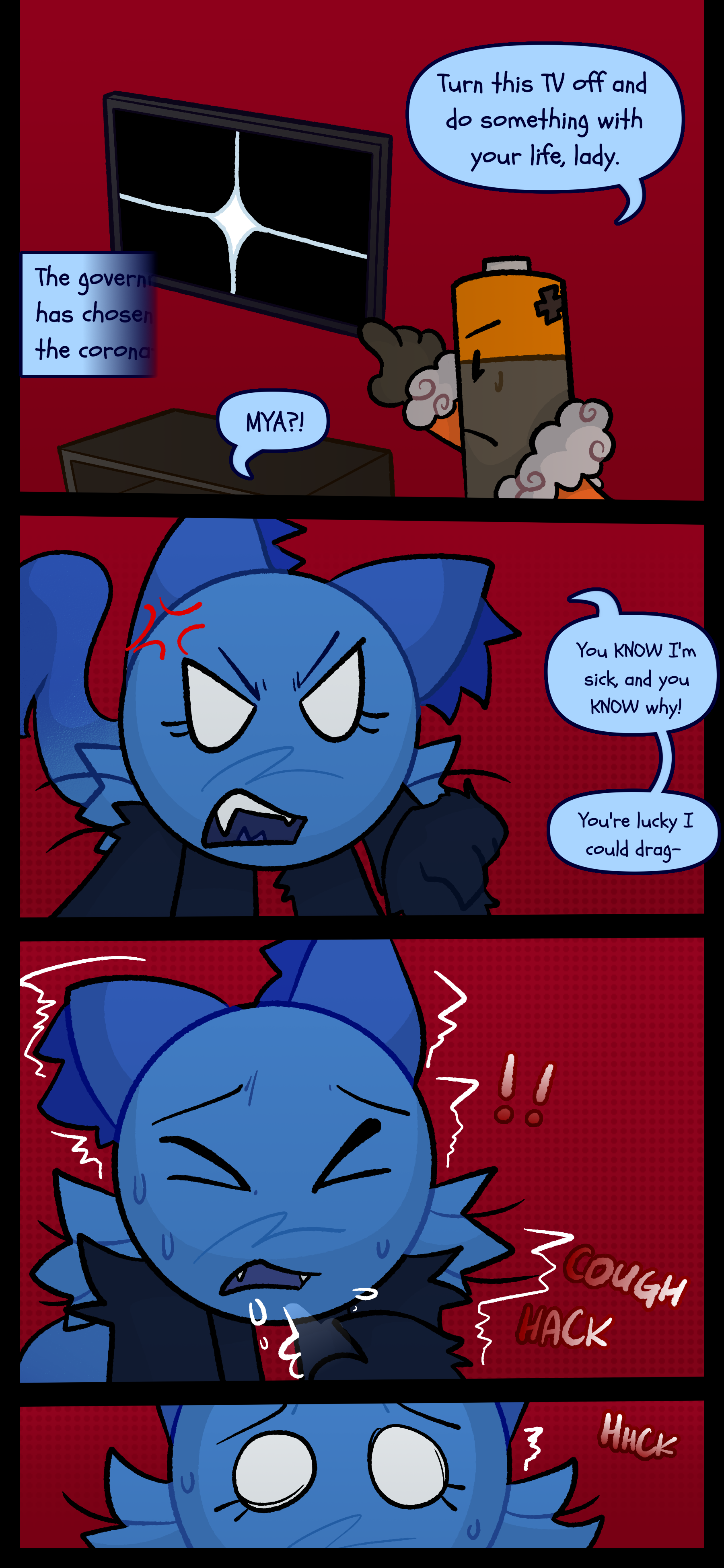 Peter cuts off the TV and says to Blaire "Turn this TV off and do something with your life lady." Blaire shouts "MYA?! You KNOW I'm sick and you KNOW why! You're lucky I could drag..." Blaire begins to hack and falls to the ground.