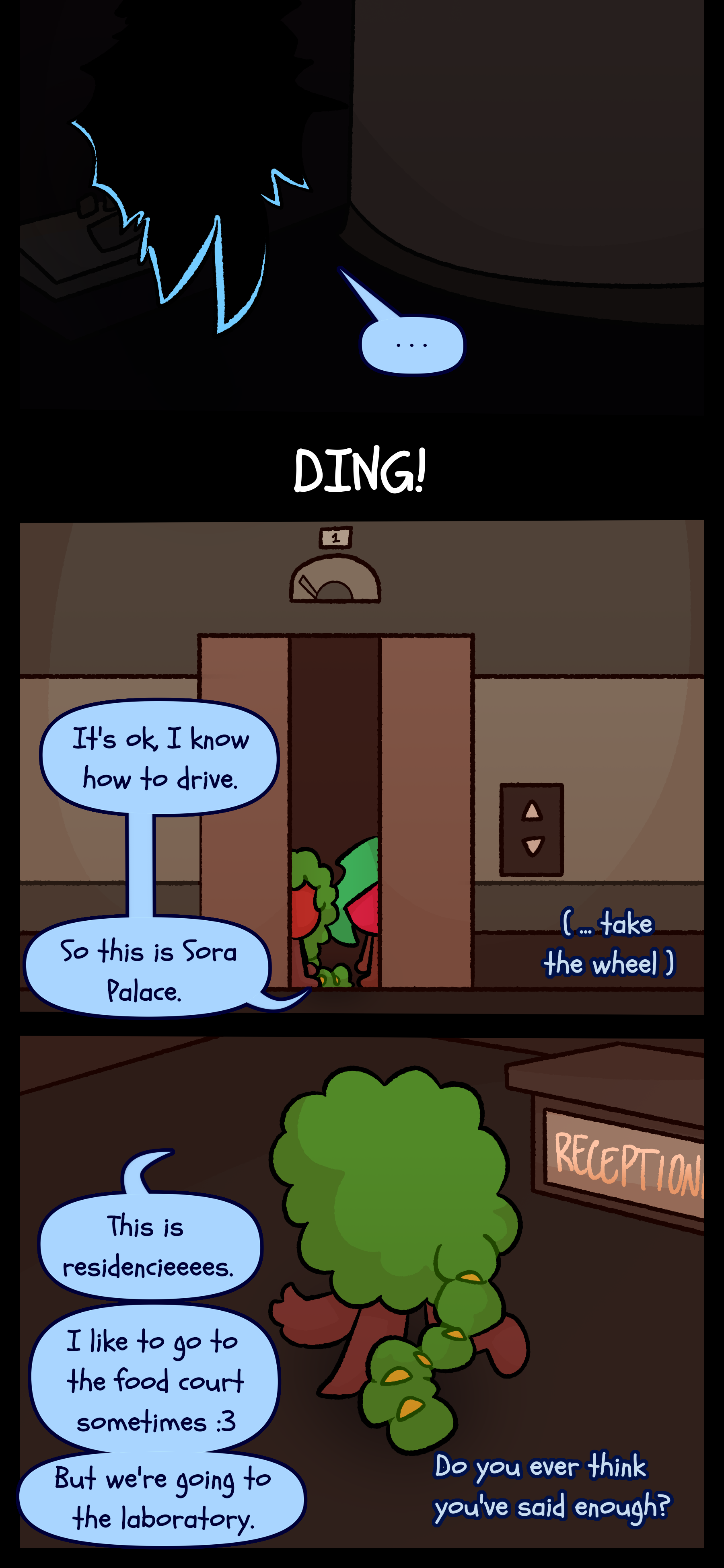 Kate is seen sleeping upside down on the ceiling. The next day, a ding can be heard as Gloomy and Kate step out of an elevator. Gloomy says "It's okay I know how to drive. So this is Sora Palace. Kate thinks to herself "...take the wheel." Gloomy continues "This is residencies. I like to go to the food court sometimes. But we're going to the laboratory." Kate thinks to herself again "Do you ever think you've said enough?"