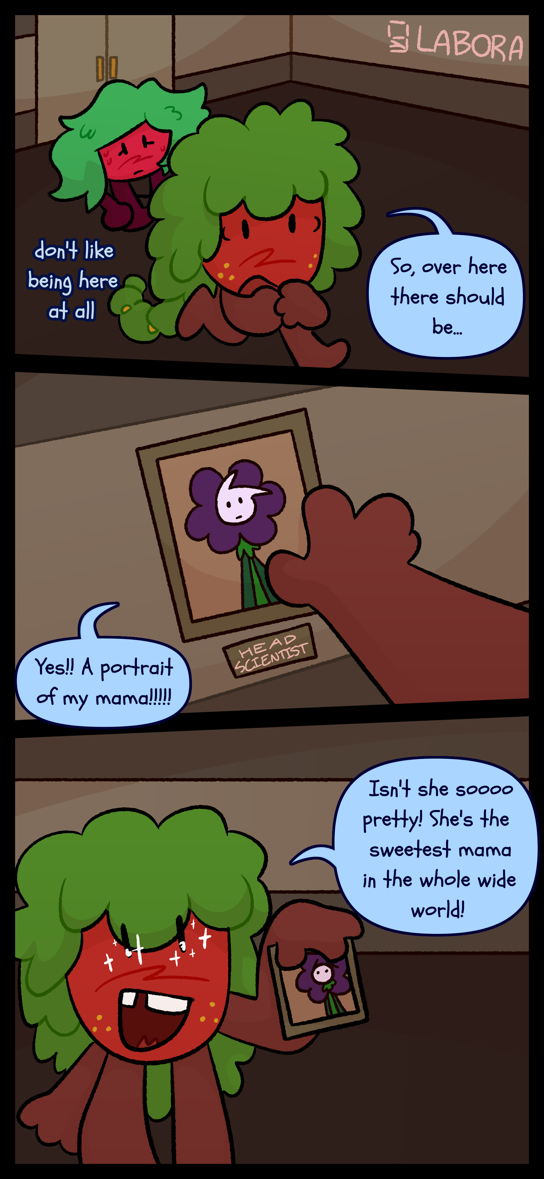 Kate thinks "Don't like being here at all" as Gloomy walks into the laboratory and says "So over here there should be... Yes!! A portrait of my mama!!!" He pulls a picture of Willa off of the wall shows it to Kate and asks "Isn't she soooo pretty! She's the sweetest mama in the whole wide world!"