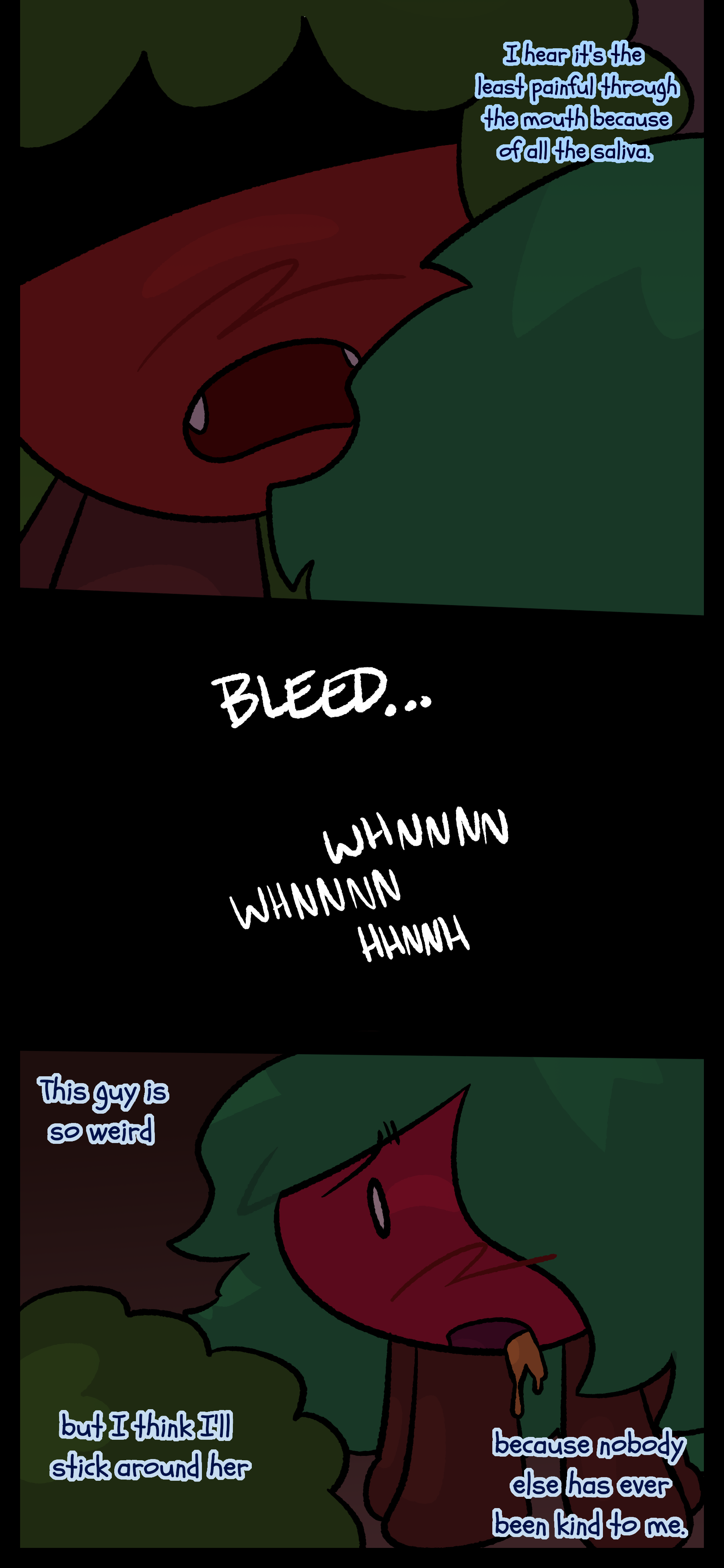 Kate continues "I hear it's the least painful through the mouth because of all the saliva." Gloomy opens his mouth. Kate can be seen later with blood on her mouth. She thinks to herself "This guy is so weird, but I think I'll stick around her, because nobody else has ever been kind to me."