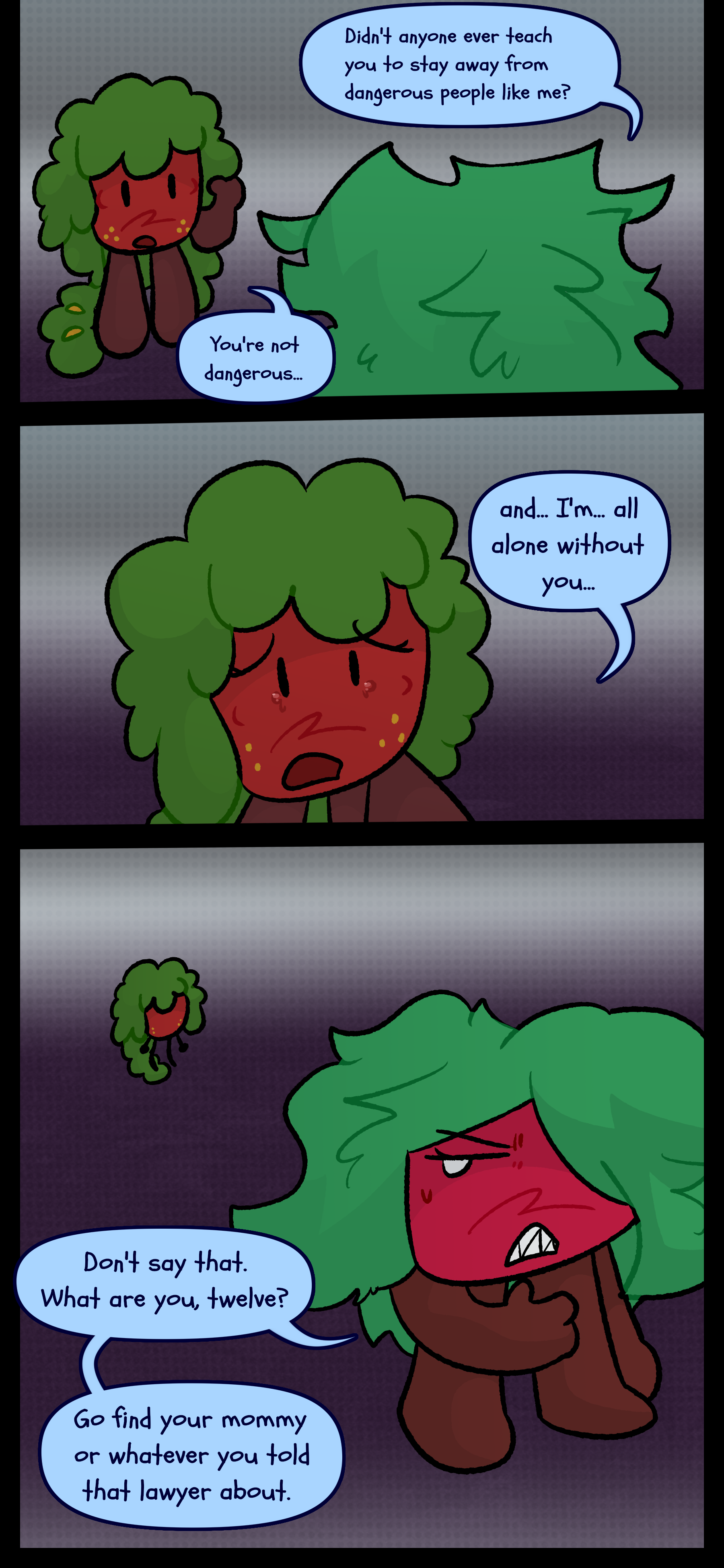 Kate says to Gloomy "Didn't anyone ever teach you to stay away from dangerous people like me?" Gloomy responds "You're not dangerous... and I'm all alone without you..." Kate turns away from him and says "Don't say that. What are you, twelve? Go find your mommy or whatever you told that lawyer about."