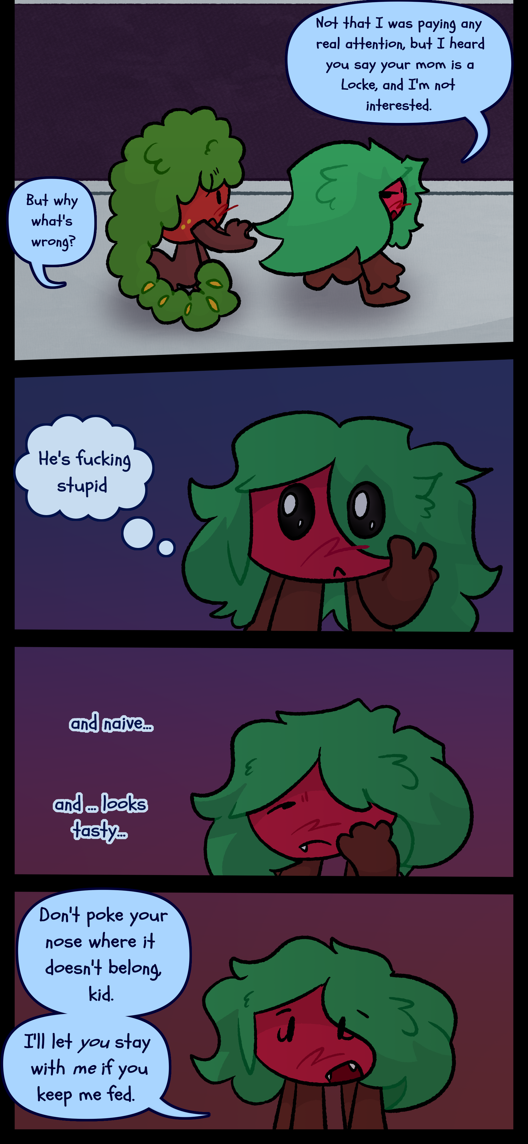 Kate continues "Not that I was paying any real attention but I heard you say your mom is a Locke and I'm not interested." Gloomy asks "But why? What's wrong?" Kate thinks to herself "He's fucking stupid. And naive. And... looks tasty." She then says "Don't poke your nose where it doesn't belong kid. I'll let you stay with me if you keep me fed."