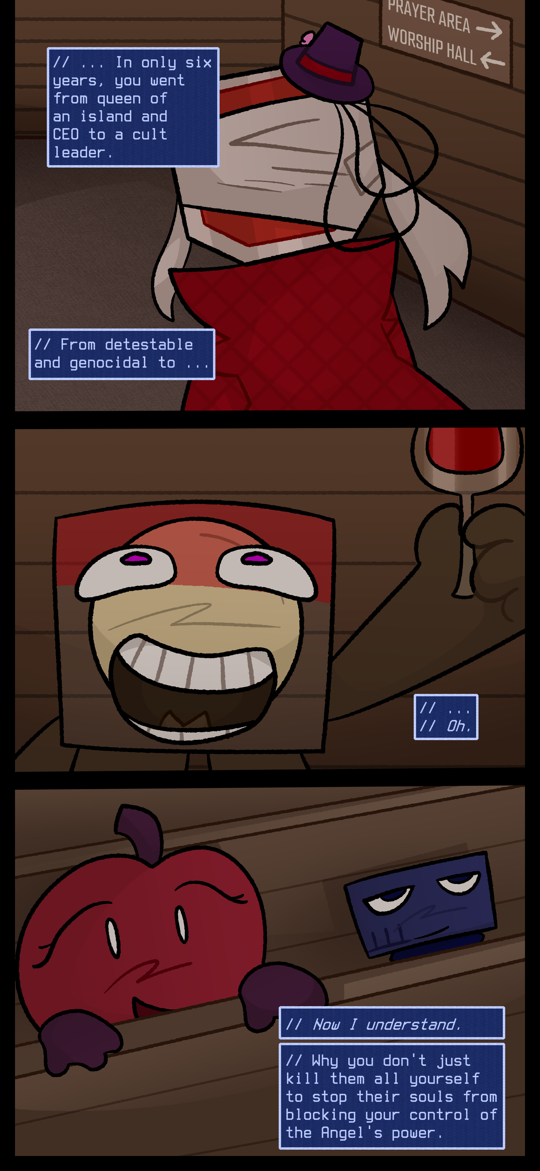 Lyra continues thinking "In only six years you went from queen of an island and CEO to a cult leader. From detestable and genocidal to... Oh." She stares at the crowd with the priest raising a glass of wine and objects looking on. "Now I understand. Why you don't just kill them all yourself to stop their souls from blocking your control of the Angel's power." Lyra continues thinking "In only six years you went from queen of an island and CEO to a cult leader. From detestable and genocidal to... Oh." She stares at the crowd with the priest raising a glass of wine and objects looking on. "Now I understand. Why you don't just kill them all yourself to stop their souls from blocking your control of the Angel's power."