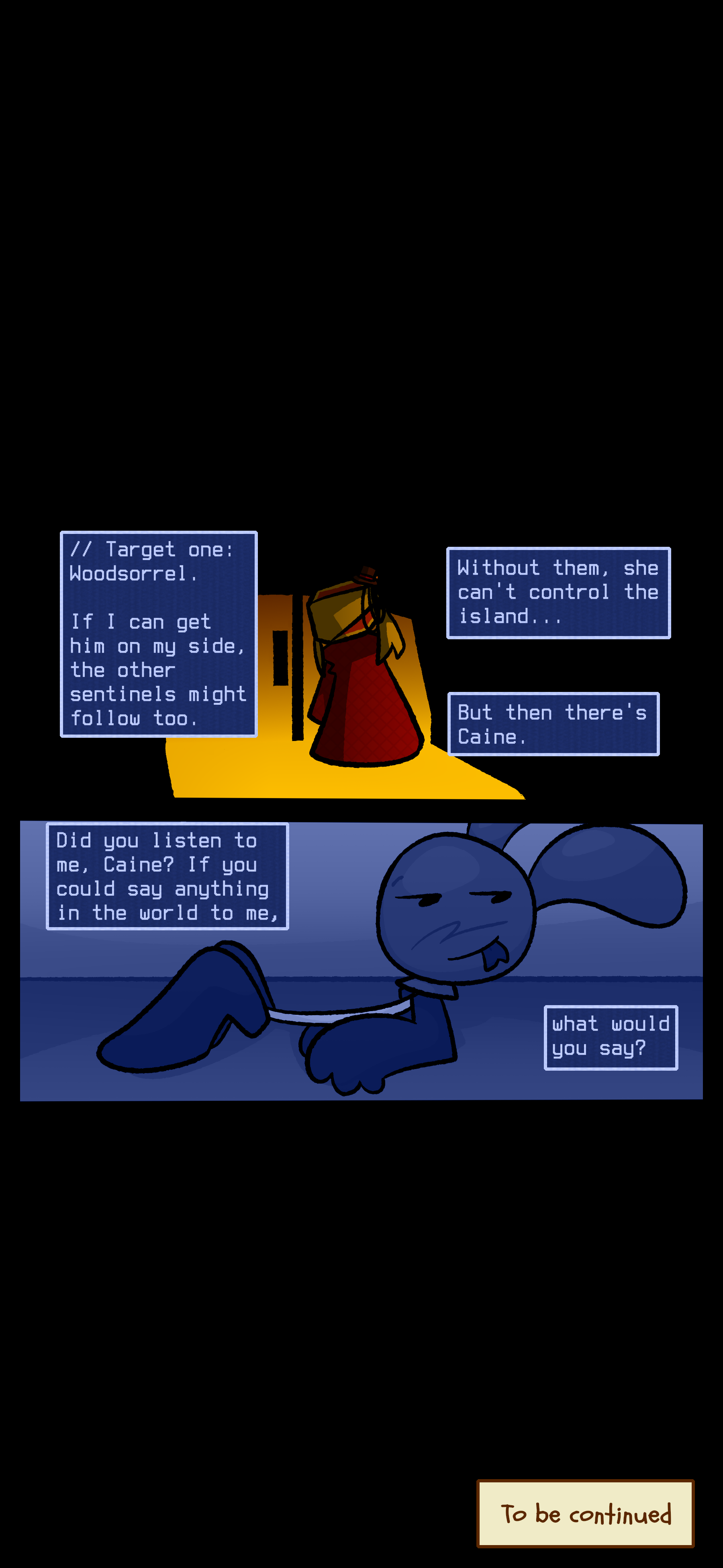 Lyra says "Target one: Woodsorrel. If I can get him on my side the other sentinels might follow too. Without them she can't control the island... But then there's Caine. Did you listen to me Caine? If you could say anything in the world to me, what would you say?" Lyra says "Target one: Woodsorrel. If I can get him on my side the other sentinels might follow too. Without them she can't control the island... But then there's Caine. Did you listen to me Caine? If you could say anything in the world to me, what would you say?"