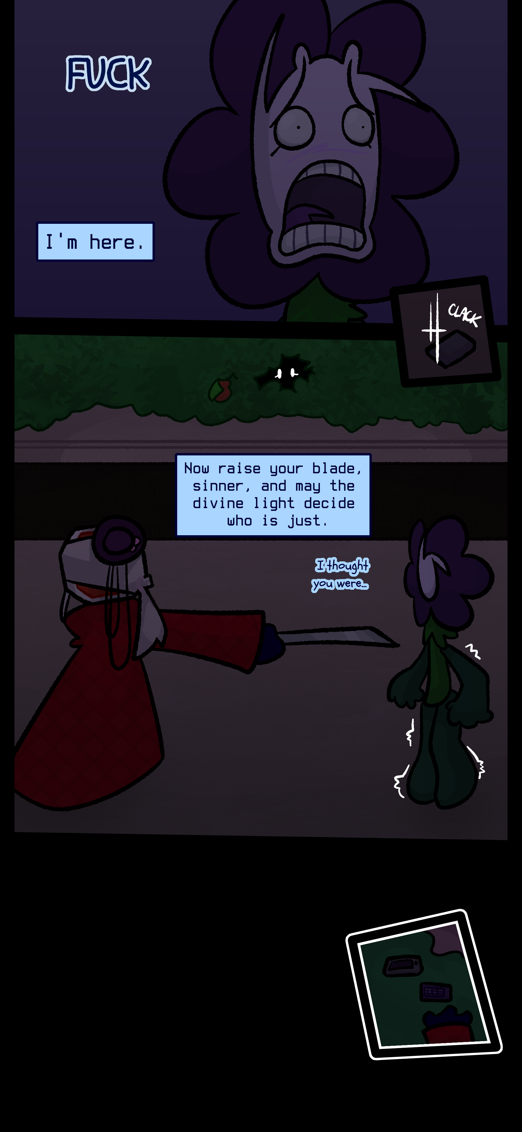 Willa stares in abject terror as Lyra continues "I'm here." A pair of eyes stares from the bushes and Willa drops her phone as Lyra commands "Now raise your blade sinner and may the divine light decide who is just." Willa stammers "I thought you were..." Lyra reaches for Willa's phone and a device with numbers on it after killing her. Willa stares in abject terror as Lyra continues "I'm here." A pair of eyes stares from the bushes and Willa drops her phone as Lyra commands "Now raise your blade sinner and may the divine light decide who is just." Willa stammers "I thought you were..." Lyra reaches for Willa's phone and a device with numbers on it after killing her.