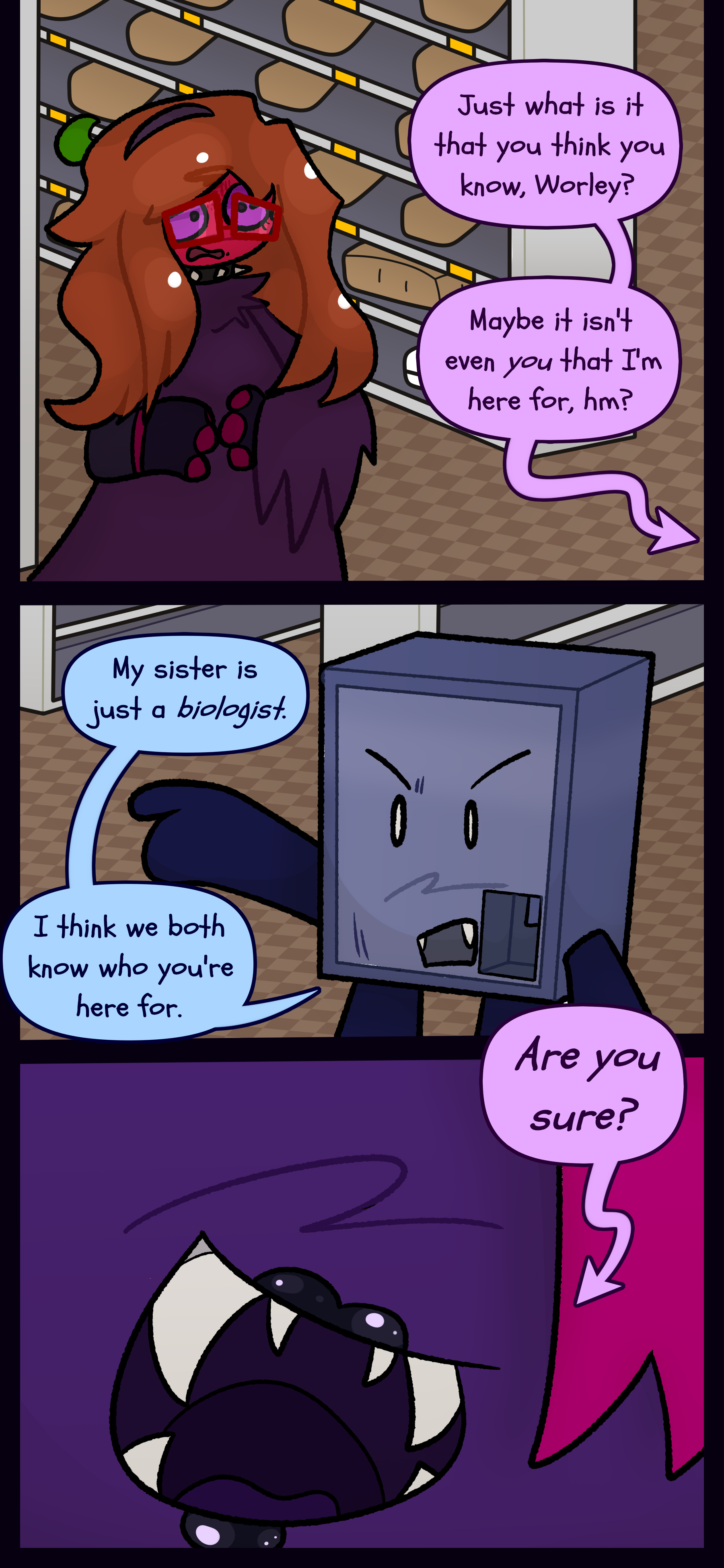 Esme continues to stare in fear. Phaedra asks "Just what is it that you think you know Worley? Maybe it isnt even you that I'm here for, hm?" Montag responds "My sister is just a biologist. I think we both know who you're here for." Phaedra asks "Are you sure?"