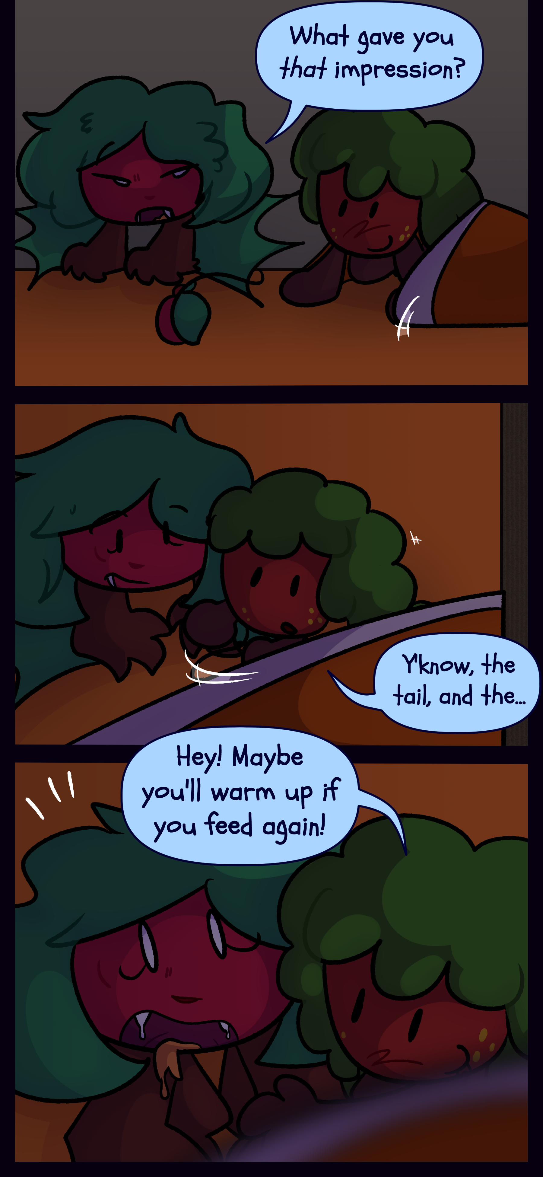 Kate answers "What gave you THAT impression?" Gloomy says "Y'know the tail and the... Hey! Maybe you'll warm up if you feed again!" Kate looks surprised. Kate answers "What gave you THAT impression?" Gloomy says "Y'know the tail and the... Hey! Maybe you'll warm up if you feed again!" Kate looks surprised.