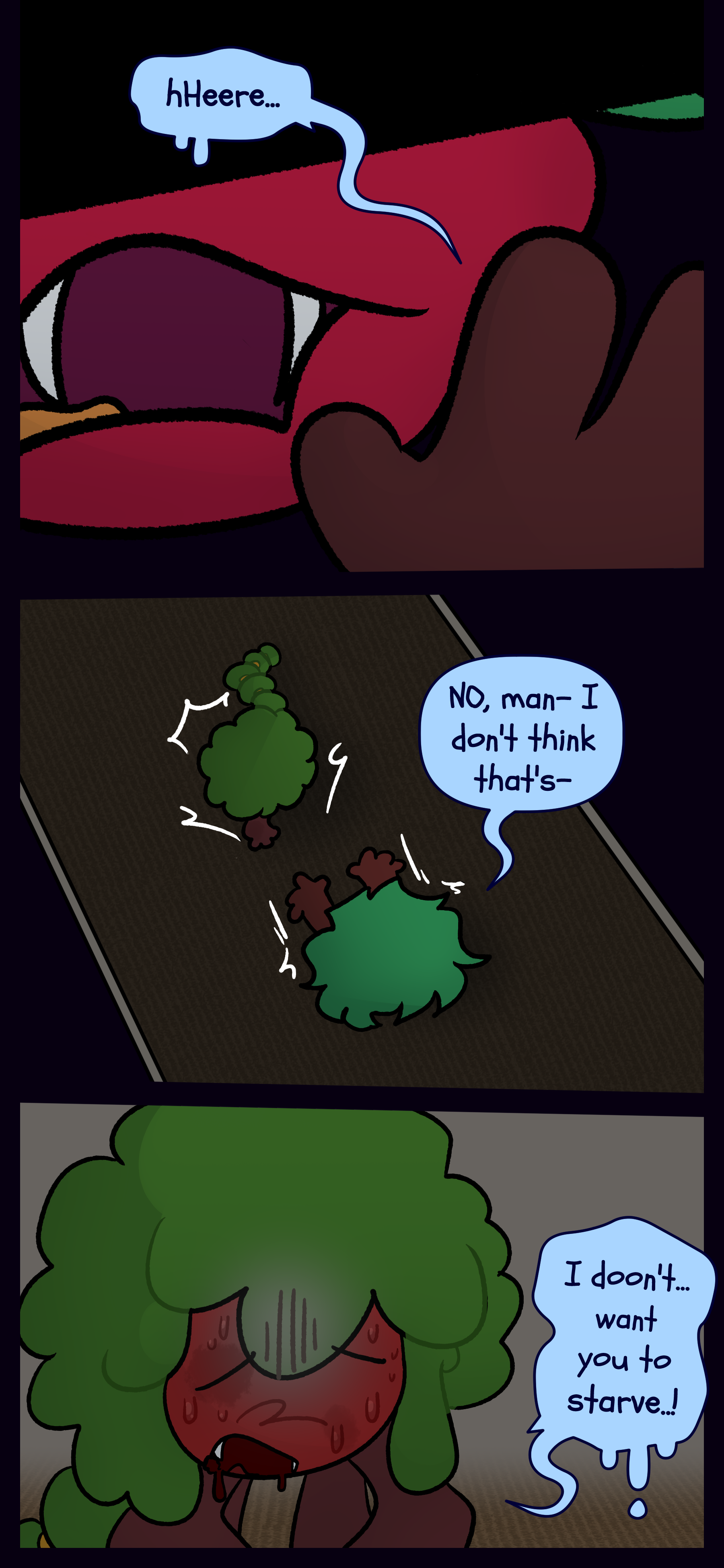 Gloomy reaches for Kate's mouth and says "Hhhere." Kate steps back and says "NO man. I don't think that's..." Gloomy mutters "I dooon't... want you to starve...!"