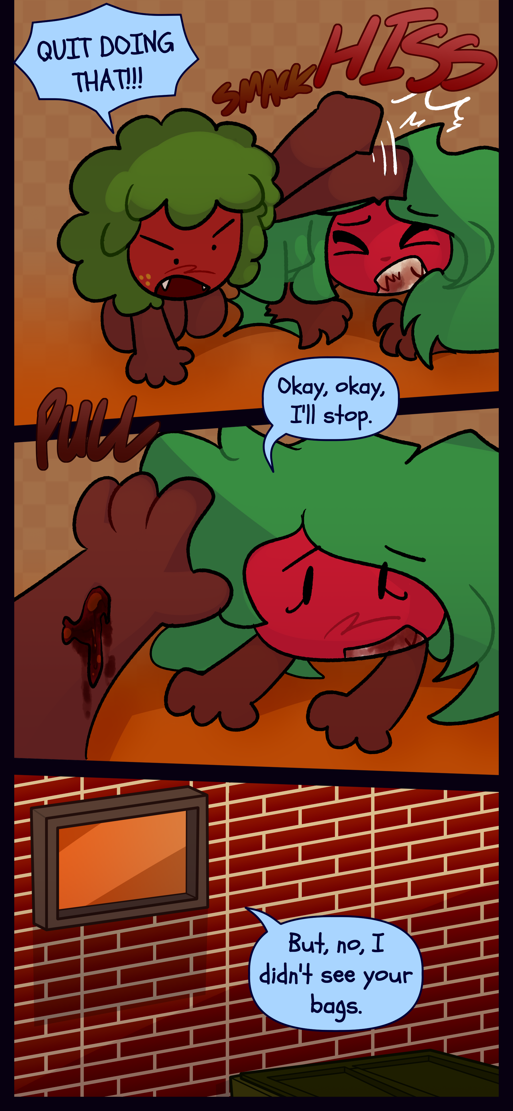 Gloomy bats at her and shouts "QUIT DOING THAT!!!" Kate says "Okay okay I'll stop." Gloomy's arm is bloody. Kate mutters "But no I didn't see your bags."