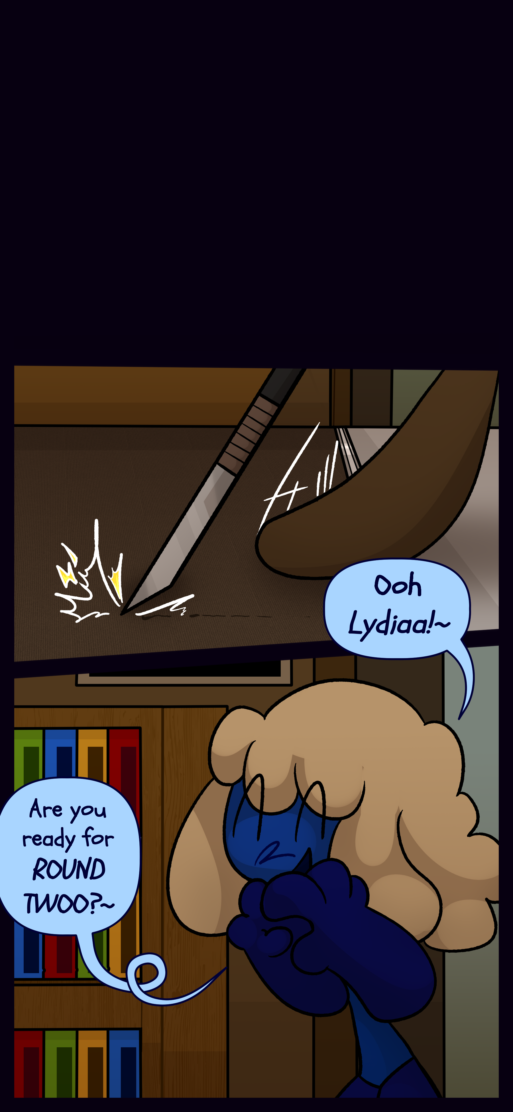 Anton drags a sword across the ground in the library. He coos "Ooh Lydia! Are you ready for ROUND TWO?"