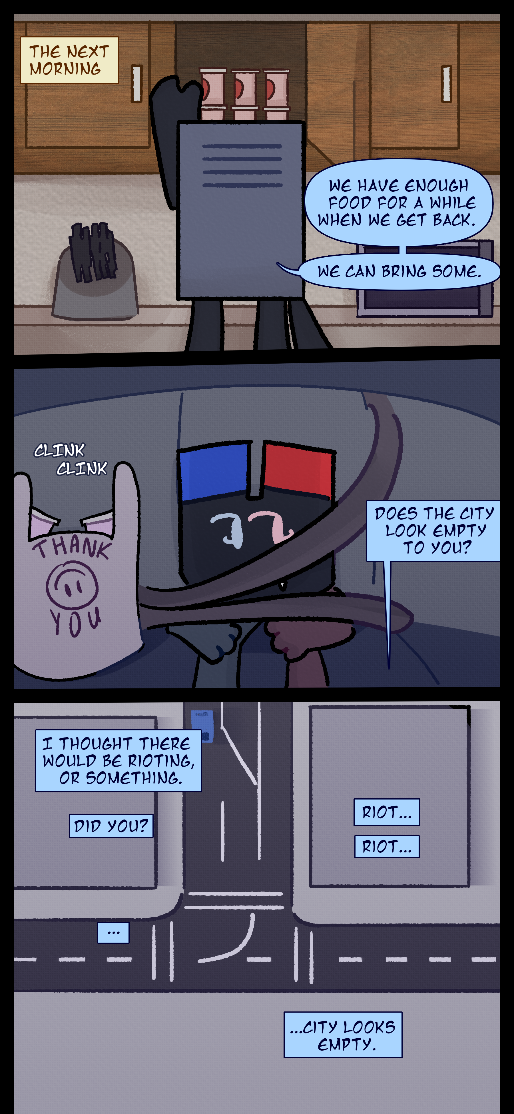 The next morning Montag is sorting through cans in his shelf. He says "We have enough food for a while when we get back. We can bring some." Keiji is seen in the backseat of a car with a rattling grocery bag of cans next to her. A bird's-eye view of an empty road with only Montag's car is seen as Montag asks "I thought there would be rioting or something. Did you?" Keiji repeats "Riot... riot... City looks empty."