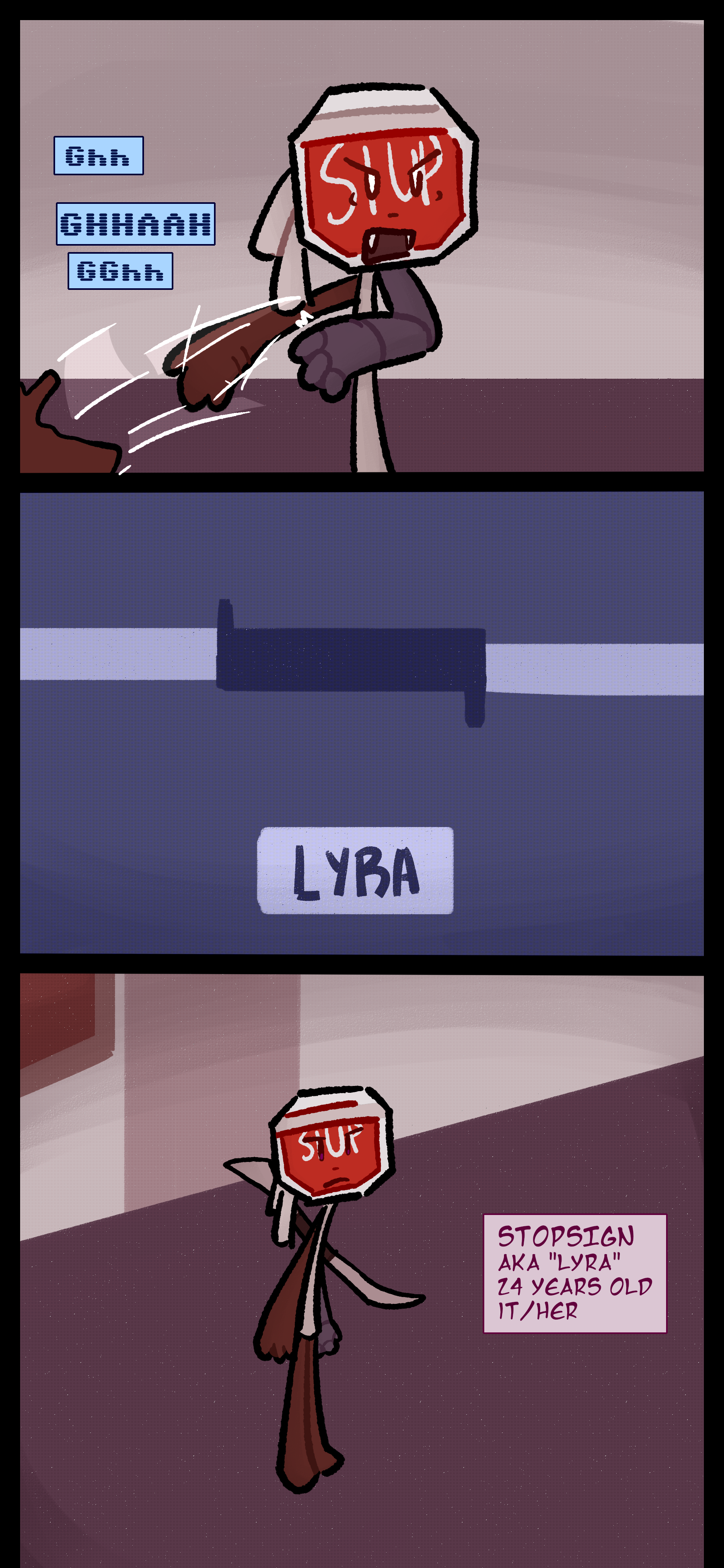 It grunts as it pulls the colored outside of its arm to reveal a mechanical arm. It looks behind it to see a weapons stand with a double bladed sword marked with the name Lyra. Lyra also known as Stopsign aged 24 pronouns it/its and she/her takes the sword and looks around in anger.