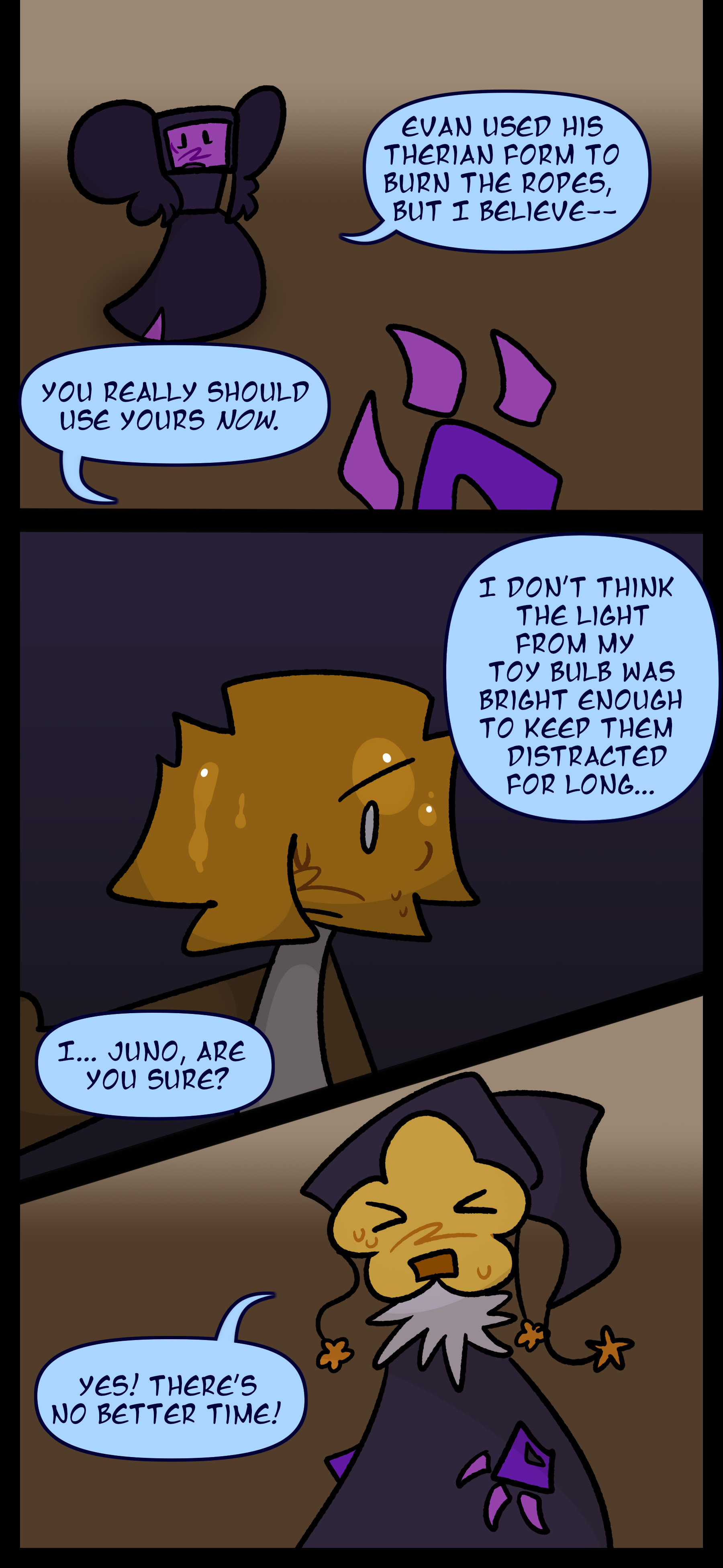 Juno signs to Lydia "Do now. No better time. Hurry." She signs back "You sure really?" and Juno signs "Yes!"