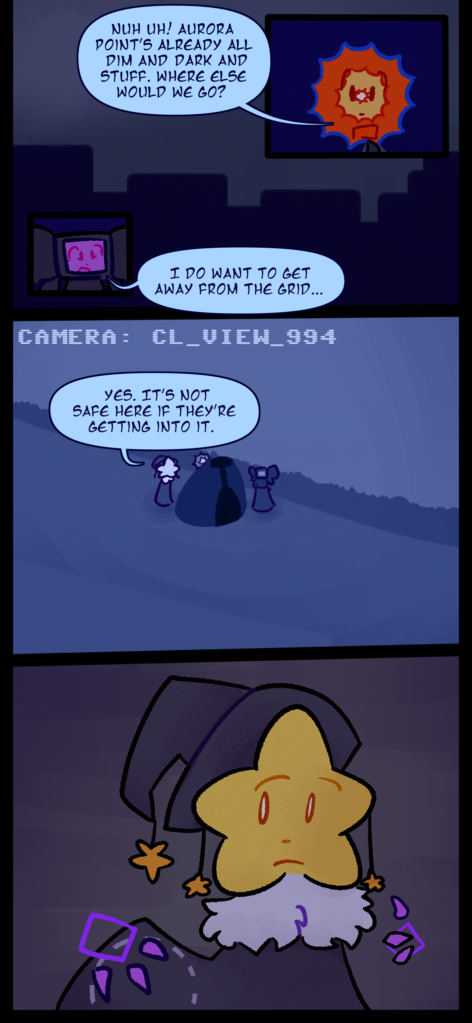 Evan says "Nuh uh! Aurora Point's already all dim and dark and stuff. Where else would we go?" Lydia responds "I do want to get away from the grid." The trio can be seen leaving their tent from a camera and Juno says "Yes it's not safe here if they're getting into it." Juno looks around and puts the tent under their cloak.