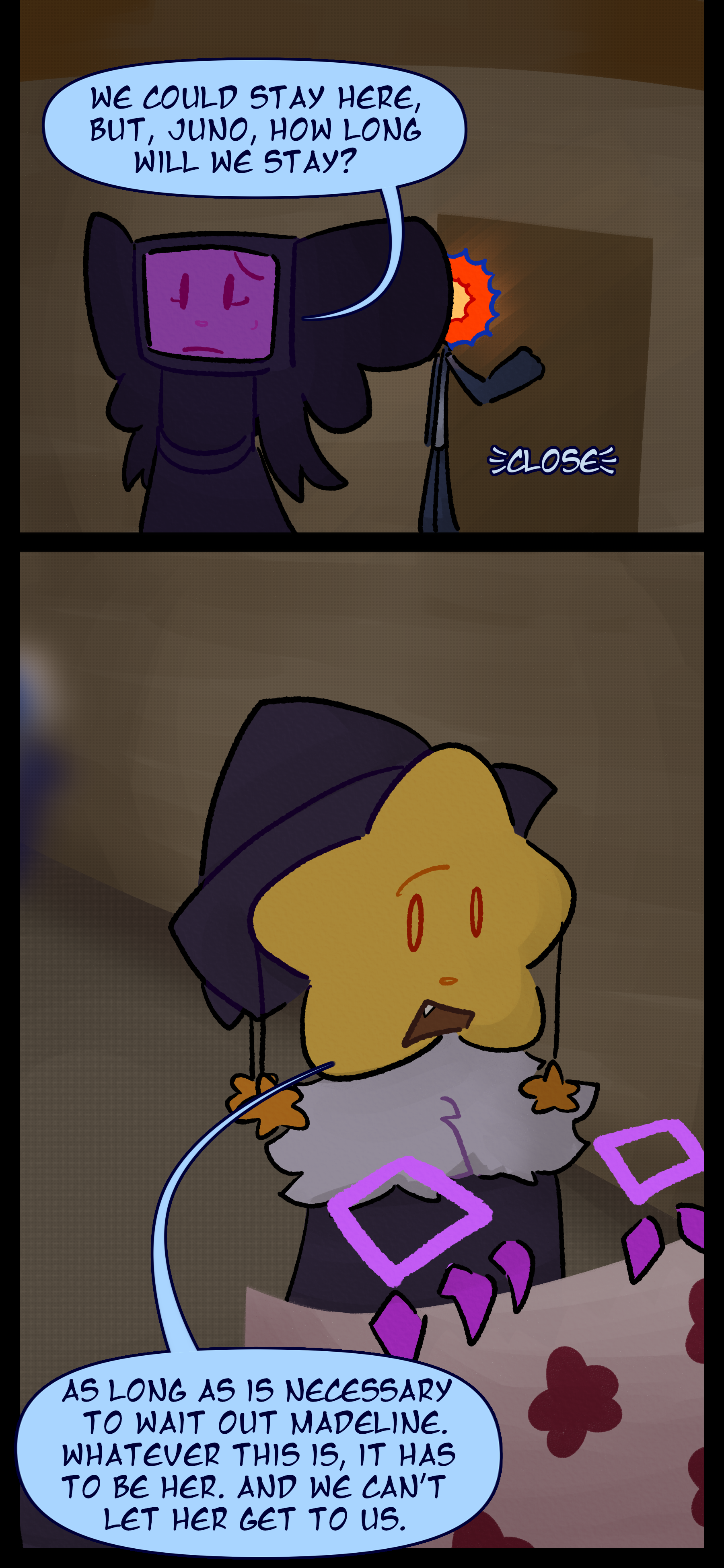 Evan closes the door as the other two enters a plain building likely an apartment. Lydia asks "We could stay here but Juno how long will we stay?" As Juno adjusts a bedsheet they respond "As long as is necessary to wait out Madeline. Whatever this is it has to be her. And we can't let her get to us."