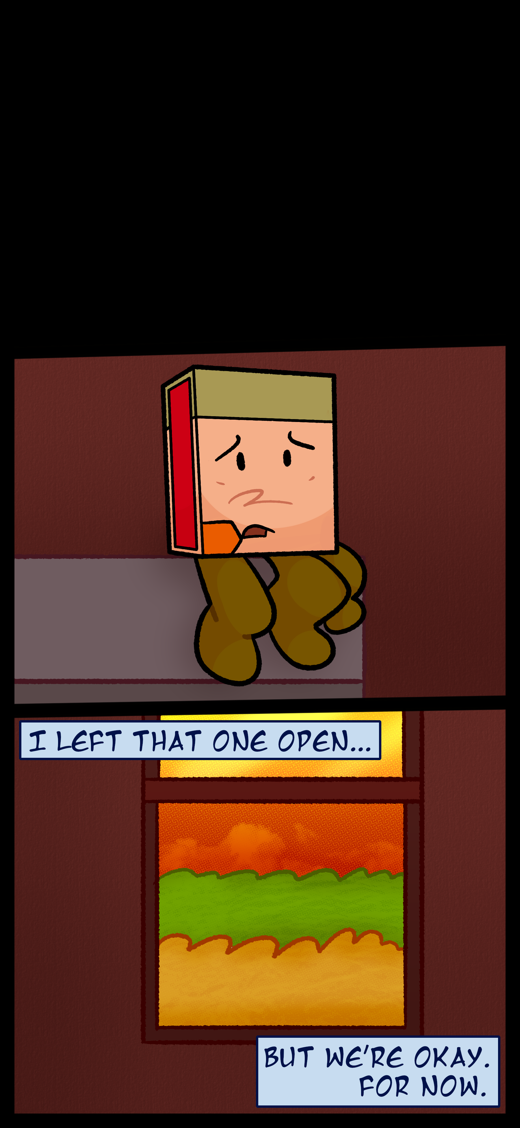 Lance wakes up shaky and nervous. He stares at an open window with an orange sky and thinks to himself "I left that one open... but we're okay. For now."