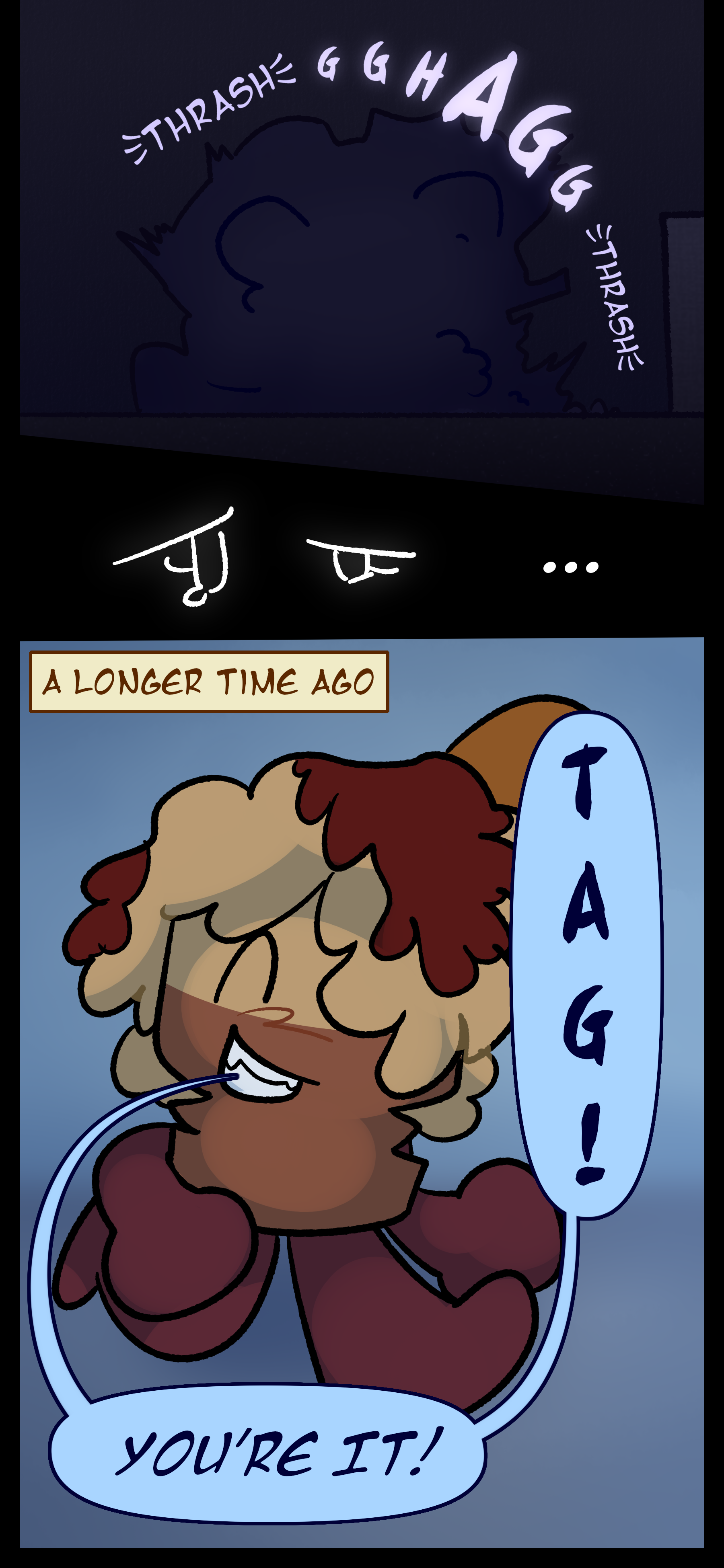 Avery thrashes and sobs while curled in her blanket. She remembers something from a longer time ago. Avery is playing tag with Lora saying "Tag! You're it!"