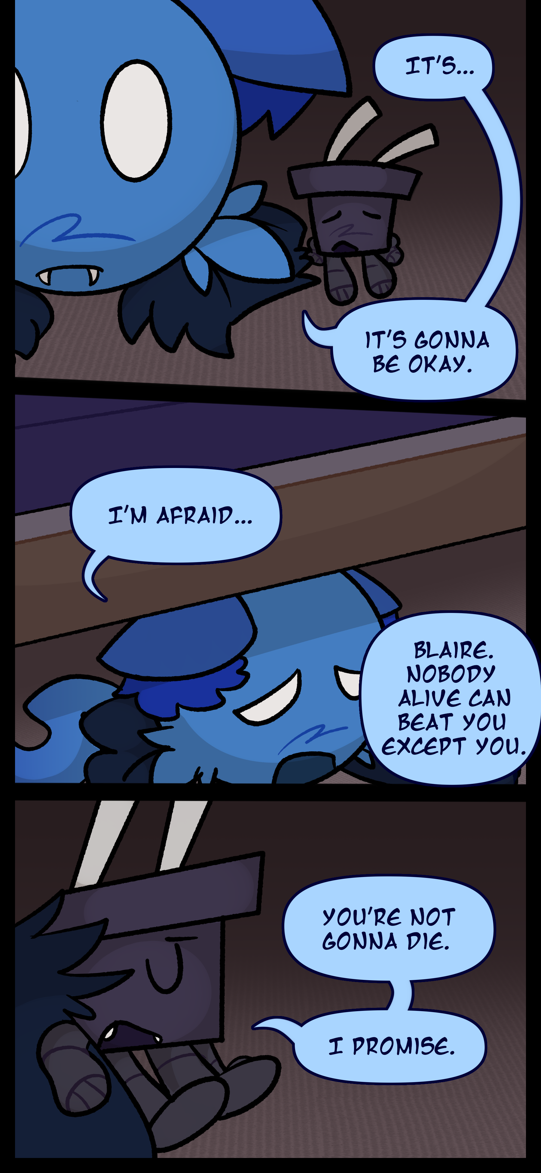 Pepper sits next to them and says "It's gonna be okay." Blaire mutters "Pepper..." as they continue "Blaire. Nobody can beat you except you. We're gonna win, I promise."